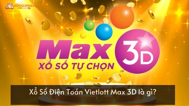 Xổ Số Điện Toán Vietlott Max 3D là gì?