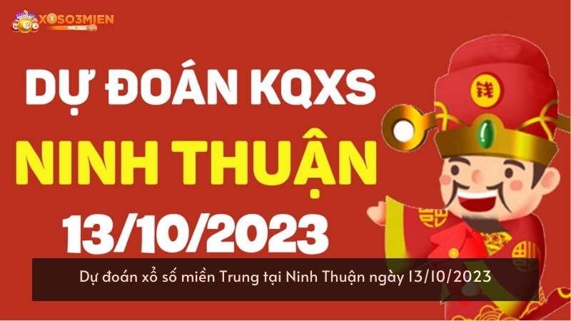 Dự đoán xổ số miền Trung tại Ninh Thuận ngày 13/10/2023