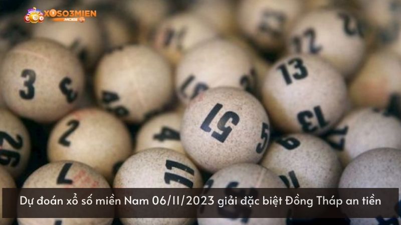 Dự đoán xổ số miền Nam 06/11/2023 giải đặc biệt Đồng Tháp an tiền