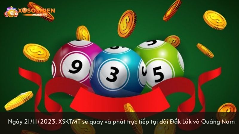 Ngày 21/11/2023, XSKTMT sẽ quay và phát trực tiếp tại đài Đắk Lắk và Quảng Nam